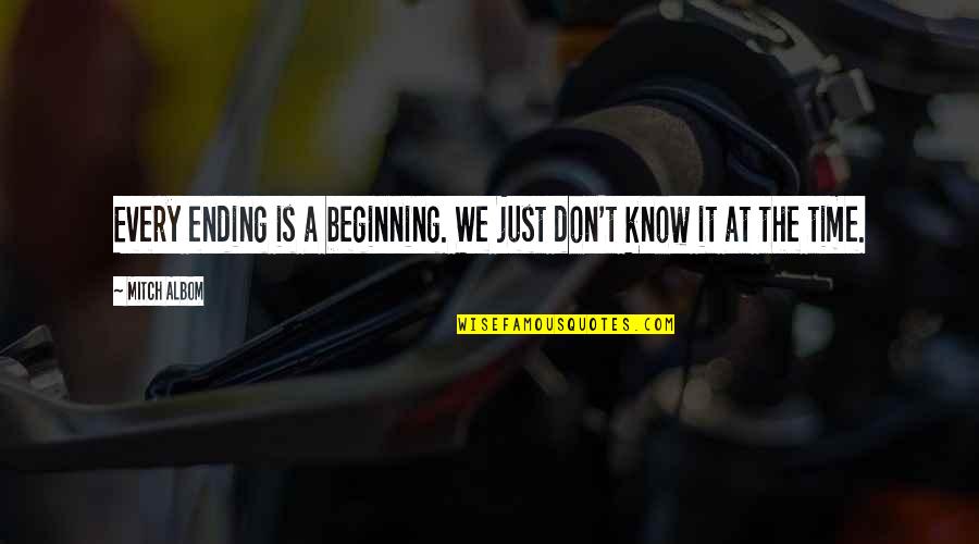 Beginnings Quotes By Mitch Albom: Every ending is a beginning. We just don't