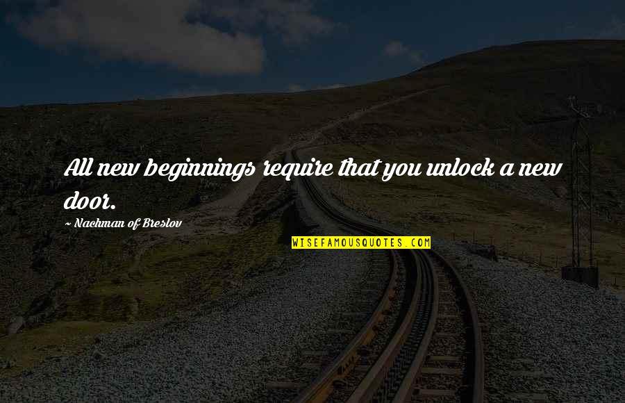 Beginnings Quotes By Nachman Of Breslov: All new beginnings require that you unlock a