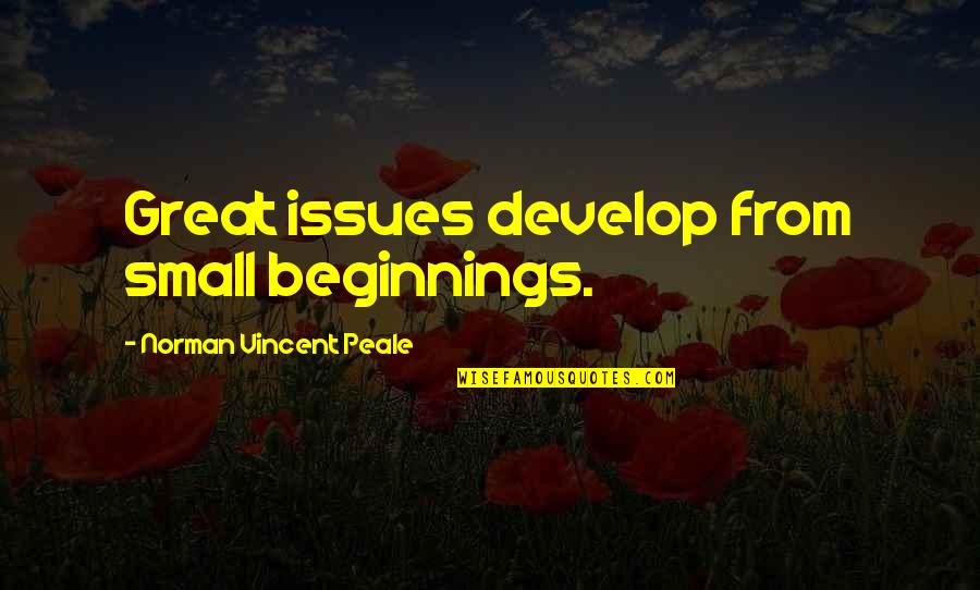Beginnings Quotes By Norman Vincent Peale: Great issues develop from small beginnings.