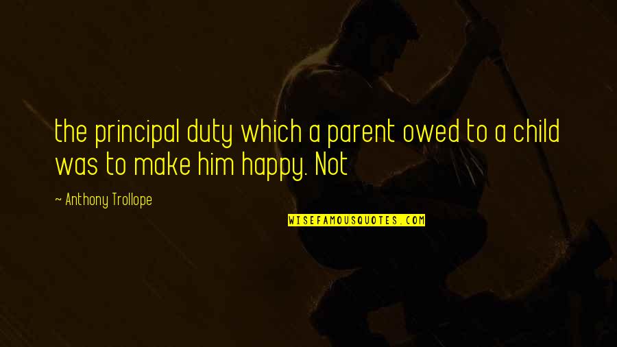 Beginnyng Quotes By Anthony Trollope: the principal duty which a parent owed to