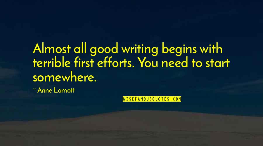 Begins With You Quotes By Anne Lamott: Almost all good writing begins with terrible first