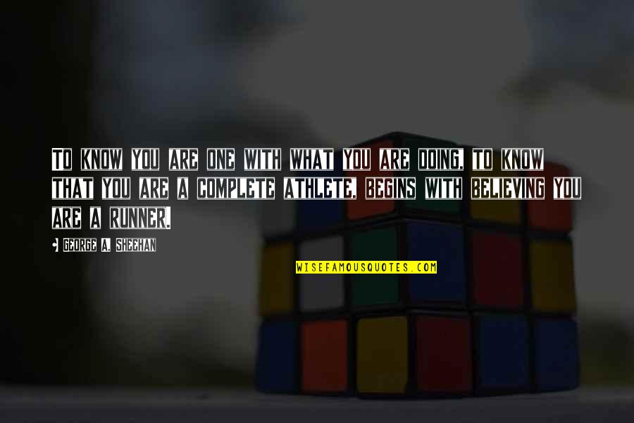 Begins With You Quotes By George A. Sheehan: To know you are one with what you Begins With You Quotes By George A. Sheehan: To know you are one with what you