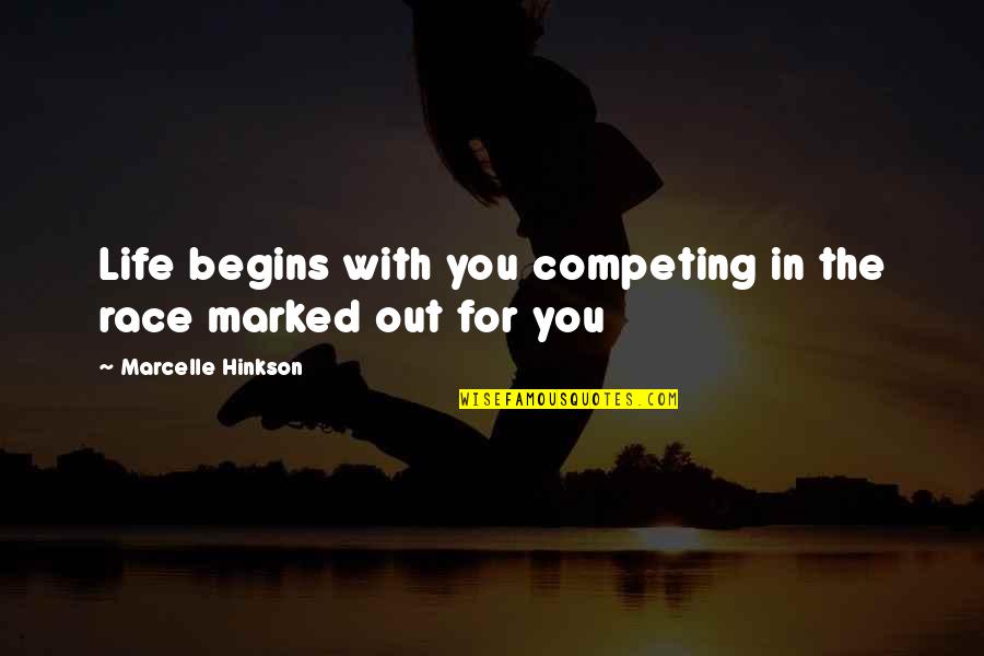 Begins With You Quotes By Marcelle Hinkson: Life begins with you competing in the race