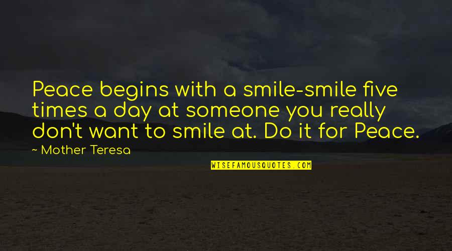 Begins With You Quotes By Mother Teresa: Peace begins with a smile-smile five times a
