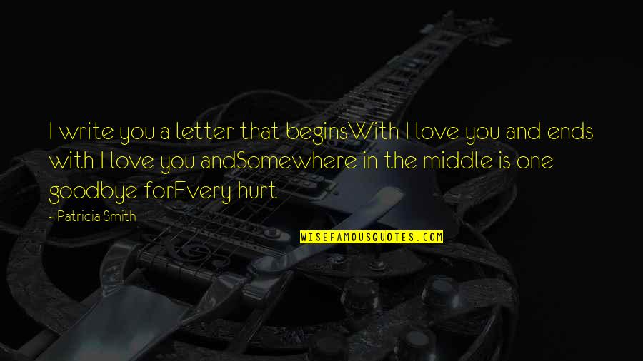 Begins With You Quotes By Patricia Smith: I write you a letter that beginsWith I