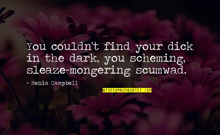 Beginwith Quotes By Nenia Campbell: You couldn't find your dick in the dark,