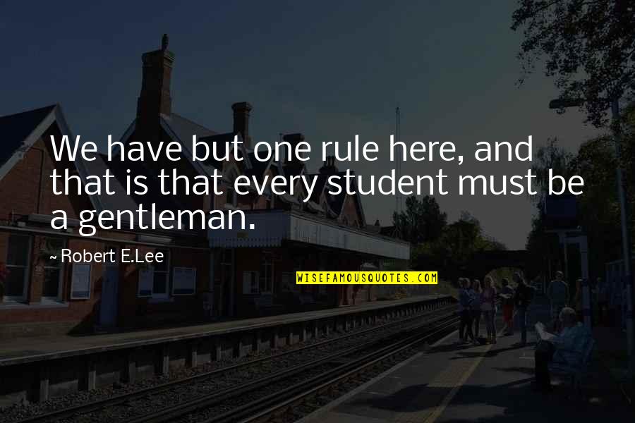 Begirt Define Quotes By Robert E.Lee: We have but one rule here, and that