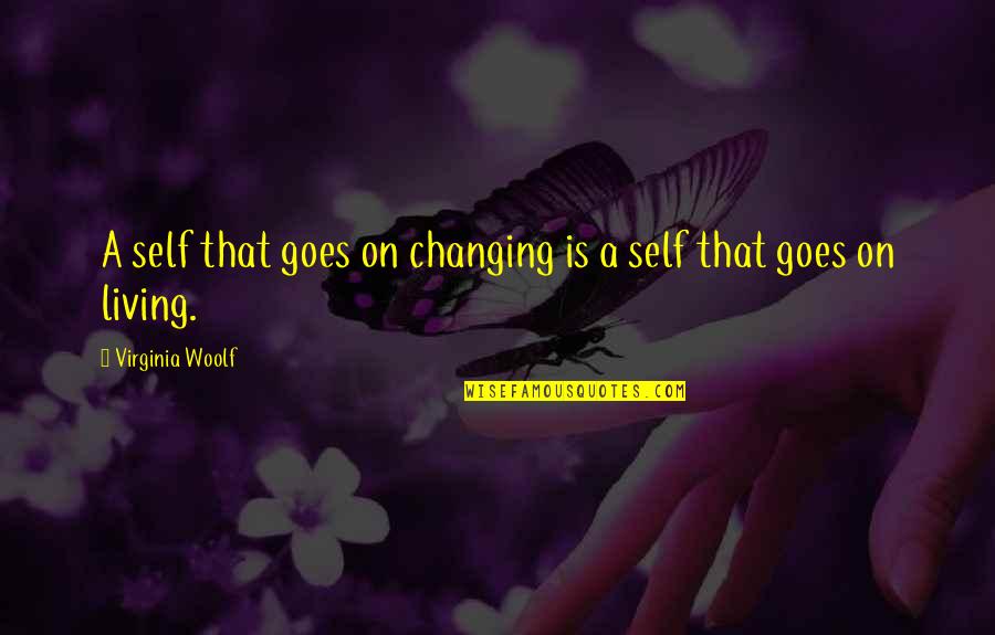 Begitulah Quotes By Virginia Woolf: A self that goes on changing is a