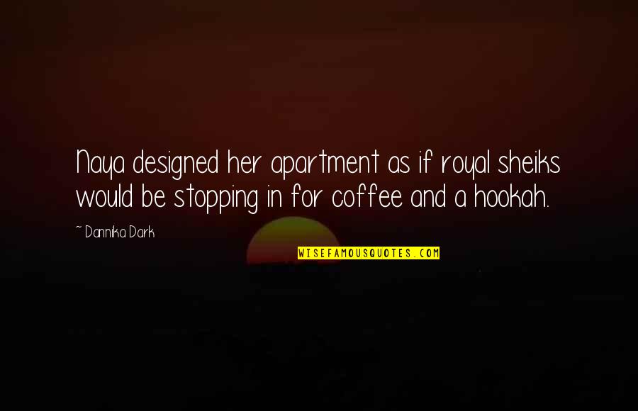 Beglarian Stone Quotes By Dannika Dark: Naya designed her apartment as if royal sheiks Beglarian Stone Quotes By Dannika Dark: Naya designed her apartment as if royal sheiks