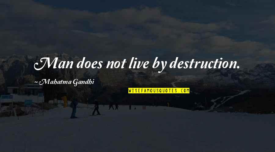 Begleiten Auf Quotes By Mahatma Gandhi: Man does not live by destruction. Begleiten Auf Quotes By Mahatma Gandhi: Man does not live by destruction.
