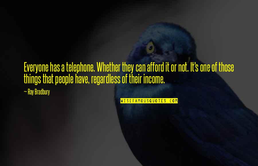 Begleiten Duden Quotes By Ray Bradbury: Everyone has a telephone. Whether they can afford