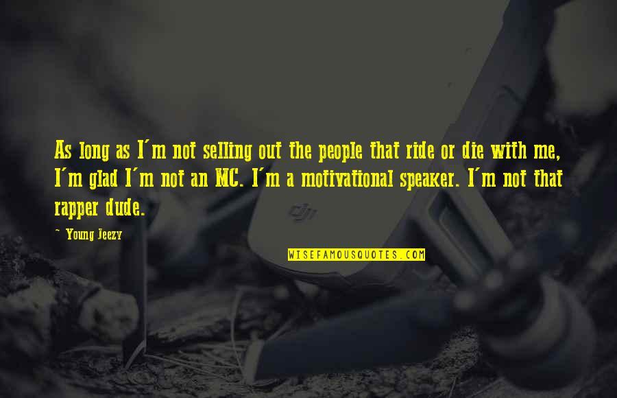 Begleiter Knife Quotes By Young Jeezy: As long as I'm not selling out the Begleiter Knife Quotes By Young Jeezy: As long as I'm not selling out the