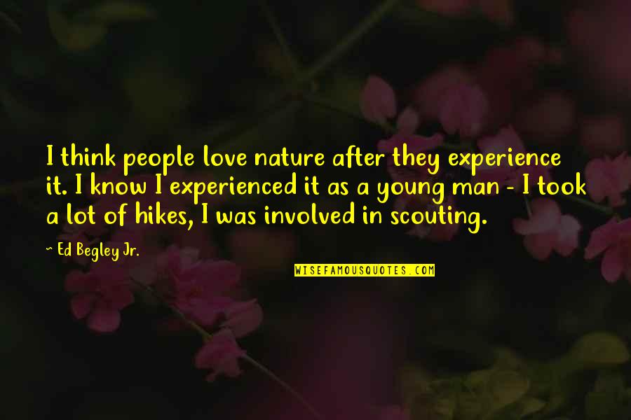 Begley Quotes By Ed Begley Jr.: I think people love nature after they experience