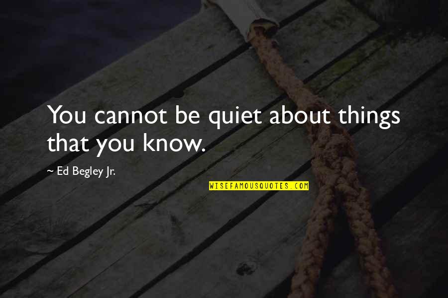 Begley Quotes By Ed Begley Jr.: You cannot be quiet about things that you