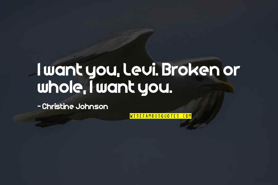 Beglinger Funeral Home Quotes By Christine Johnson: I want you, Levi. Broken or whole, I Beglinger Funeral Home Quotes By Christine Johnson: I want you, Levi. Broken or whole, I