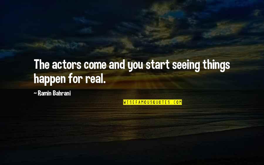 Begnaud Daylilies Quotes By Ramin Bahrani: The actors come and you start seeing things Begnaud Daylilies Quotes By Ramin Bahrani: The actors come and you start seeing things