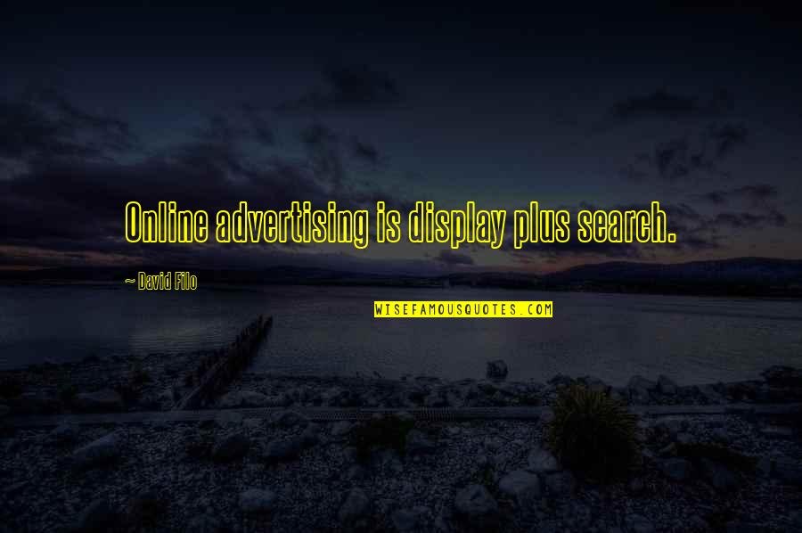 Begode Quotes By David Filo: Online advertising is display plus search.