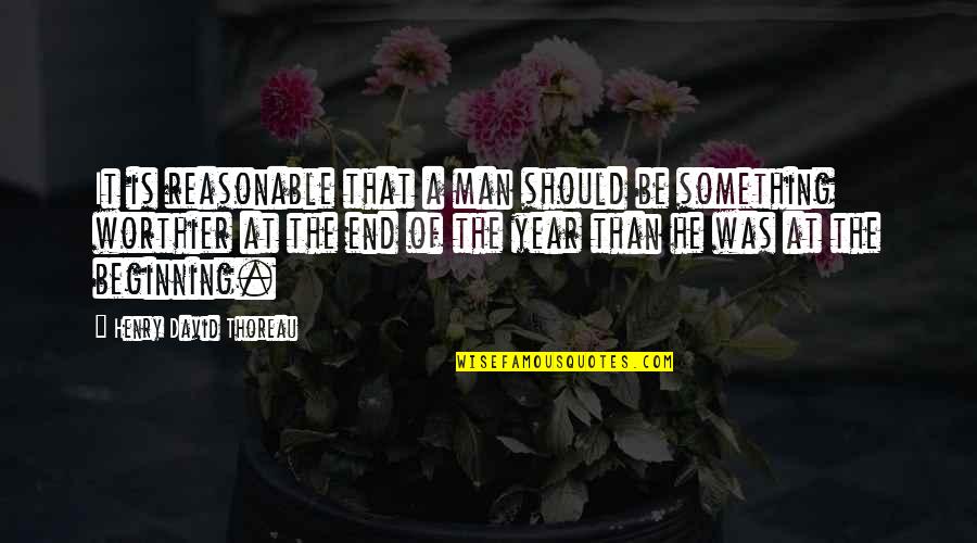 Begone Nplay Quotes By Henry David Thoreau: It is reasonable that a man should be Begone Nplay Quotes By Henry David Thoreau: It is reasonable that a man should be
