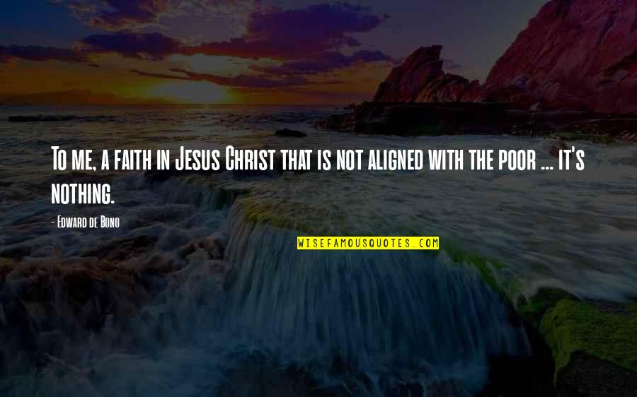 Begora Quotes By Edward De Bono: To me, a faith in Jesus Christ that