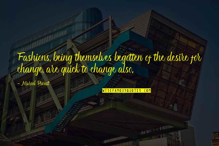 Begotten Quotes By Marcel Proust: Fashions, being themselves begotten of the desire for Begotten Quotes By Marcel Proust: Fashions, being themselves begotten of the desire for