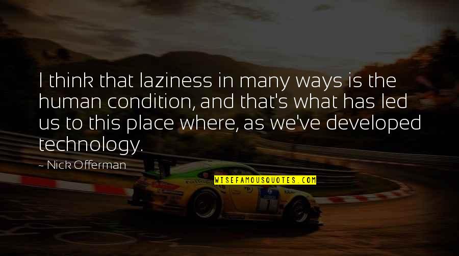 Begotten Quotes By Nick Offerman: I think that laziness in many ways is