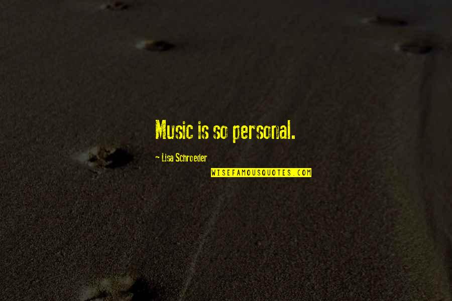 Begova Quotes By Lisa Schroeder: Music is so personal.