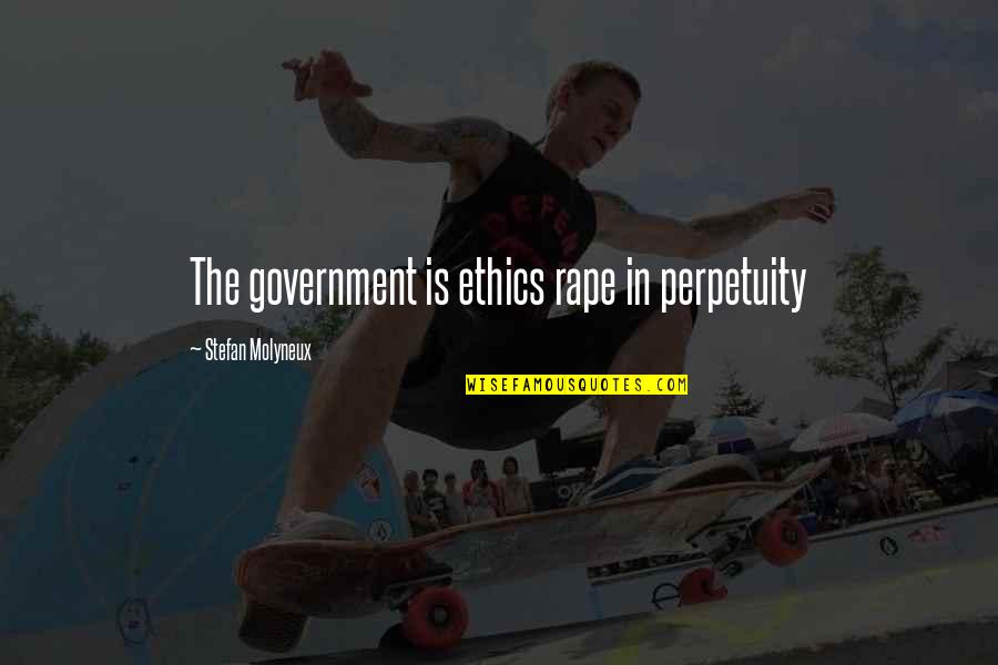 Begowal Kapurthala Quotes By Stefan Molyneux: The government is ethics rape in perpetuity