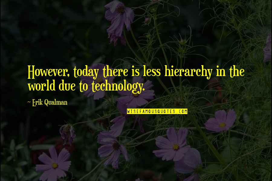 Begraafplaats Keerbergen Quotes By Erik Qualman: However, today there is less hierarchy in the