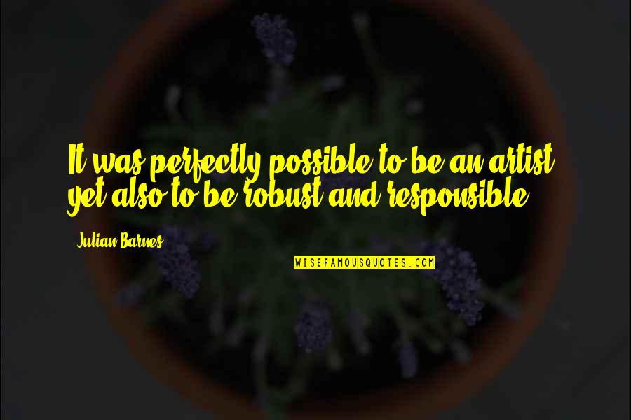 Begraafplaats Keerbergen Quotes By Julian Barnes: It was perfectly possible to be an artist,