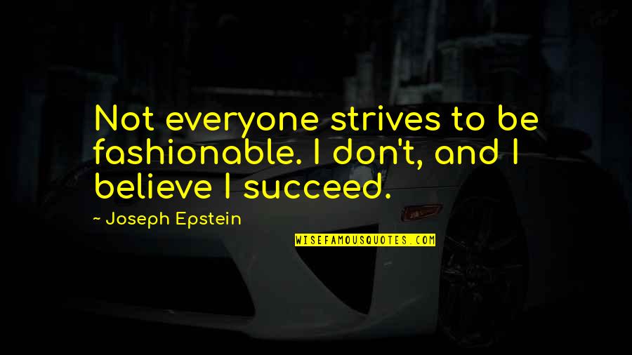 Begrafenisondernemer Quotes By Joseph Epstein: Not everyone strives to be fashionable. I don't,