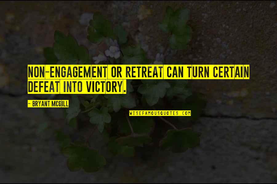 Begrafenissen Sjegers Quotes By Bryant McGill: Non-engagement or retreat can turn certain defeat into Begrafenissen Sjegers Quotes By Bryant McGill: Non-engagement or retreat can turn certain defeat into
