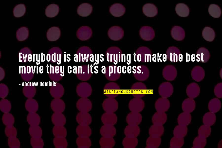 Begreat Quotes By Andrew Dominik: Everybody is always trying to make the best