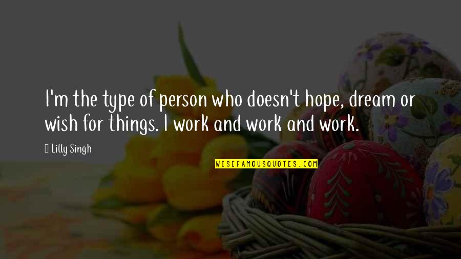 Begrenzen Quotes By Lilly Singh: I'm the type of person who doesn't hope, Begrenzen Quotes By Lilly Singh: I'm the type of person who doesn't hope,