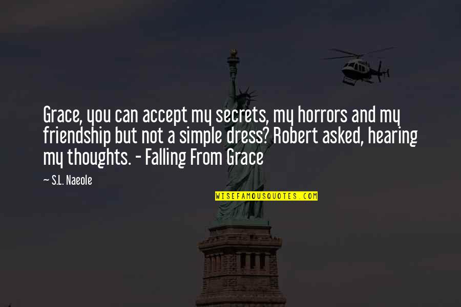 Begrenzte Zeit Quotes By S.L. Naeole: Grace, you can accept my secrets, my horrors Begrenzte Zeit Quotes By S.L. Naeole: Grace, you can accept my secrets, my horrors