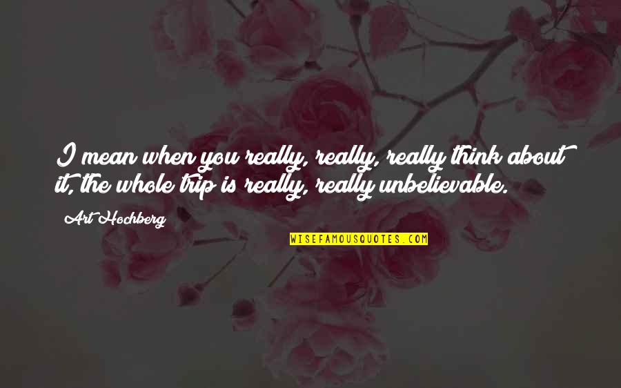 Begriffliche Quotes By Art Hochberg: I mean when you really, really, really think