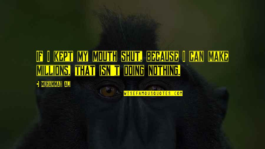 Begriffliche Quotes By Muhammad Ali: If I kept my mouth shut, because I