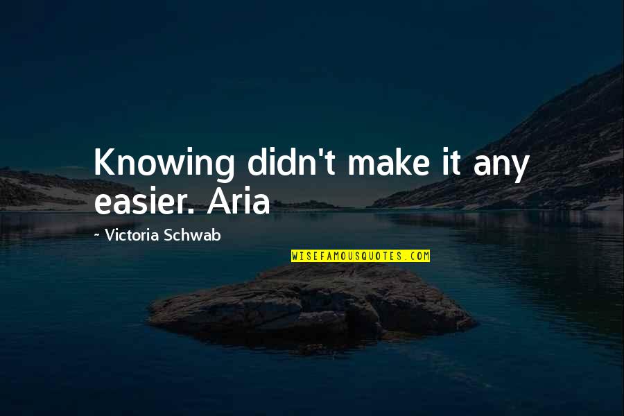 Begriffliche Quotes By Victoria Schwab: Knowing didn't make it any easier. Aria Begriffliche Quotes By Victoria Schwab: Knowing didn't make it any easier. Aria