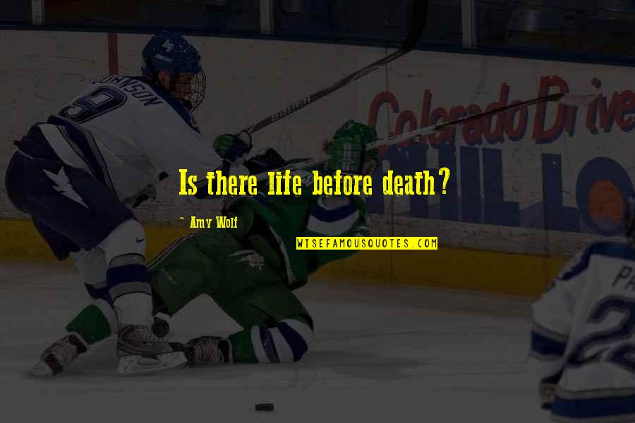Begrifflichkeiten Quotes By Amy Wolf: Is there life before death? Begrifflichkeiten Quotes By Amy Wolf: Is there life before death?