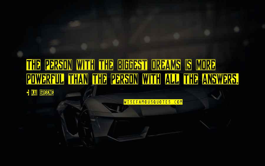 Begrifflichkeiten Quotes By Kai Greene: The person with the biggest dreams is more Begrifflichkeiten Quotes By Kai Greene: The person with the biggest dreams is more