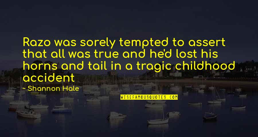 Begrifflichkeiten Quotes By Shannon Hale: Razo was sorely tempted to assert that all Begrifflichkeiten Quotes By Shannon Hale: Razo was sorely tempted to assert that all