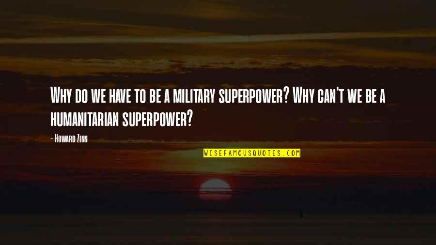 Begrson Quotes By Howard Zinn: Why do we have to be a military Begrson Quotes By Howard Zinn: Why do we have to be a military