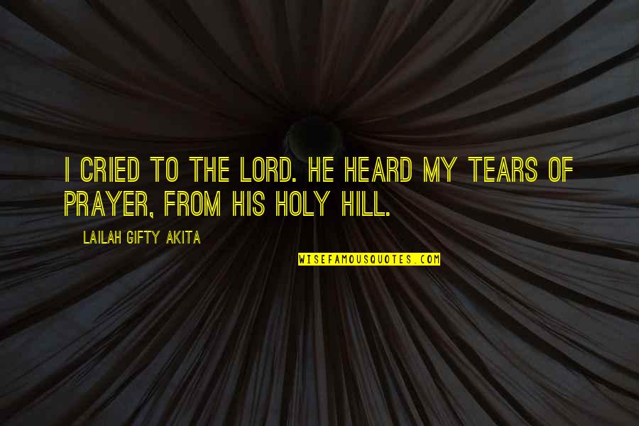 Begrudges Quotes By Lailah Gifty Akita: I cried to the Lord. He heard my