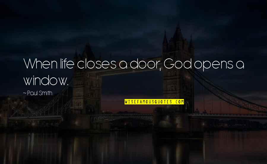 Begrudges Quotes By Paul Smith: When life closes a door, God opens a