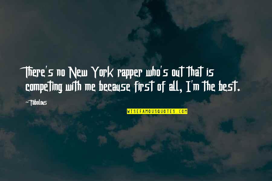 Begrudgingly Antonym Quotes By Fabolous: There's no New York rapper who's out that Begrudgingly Antonym Quotes By Fabolous: There's no New York rapper who's out that
