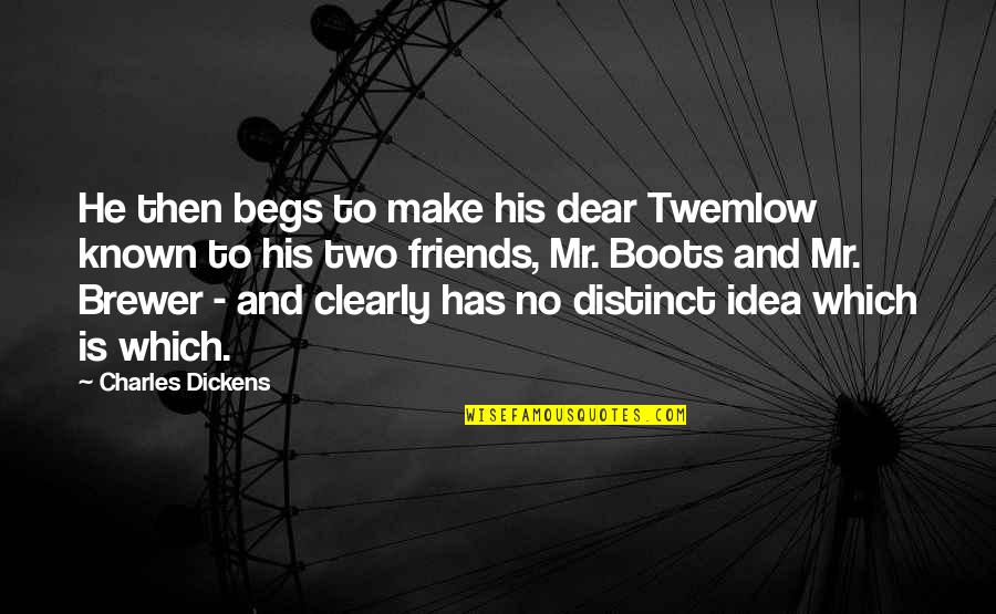 Begs Quotes By Charles Dickens: He then begs to make his dear Twemlow