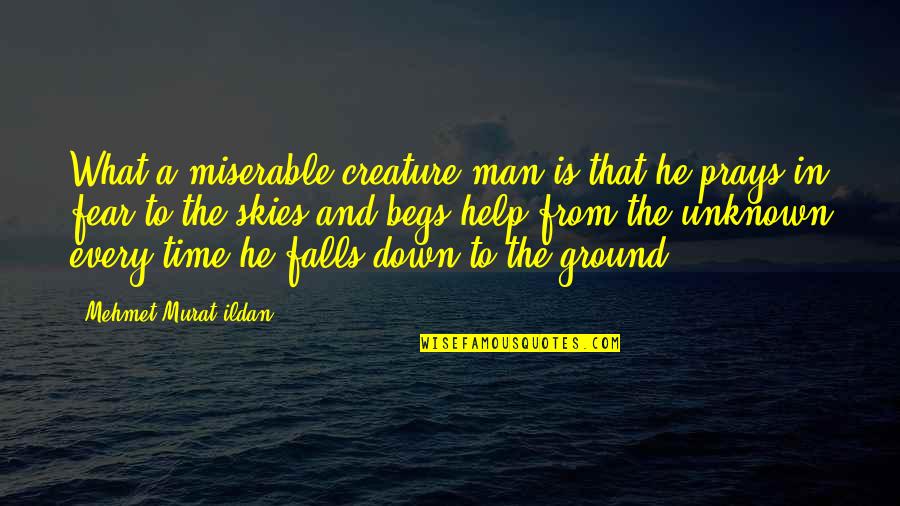 Begs Quotes By Mehmet Murat Ildan: What a miserable creature man is that he Begs Quotes By Mehmet Murat Ildan: What a miserable creature man is that he