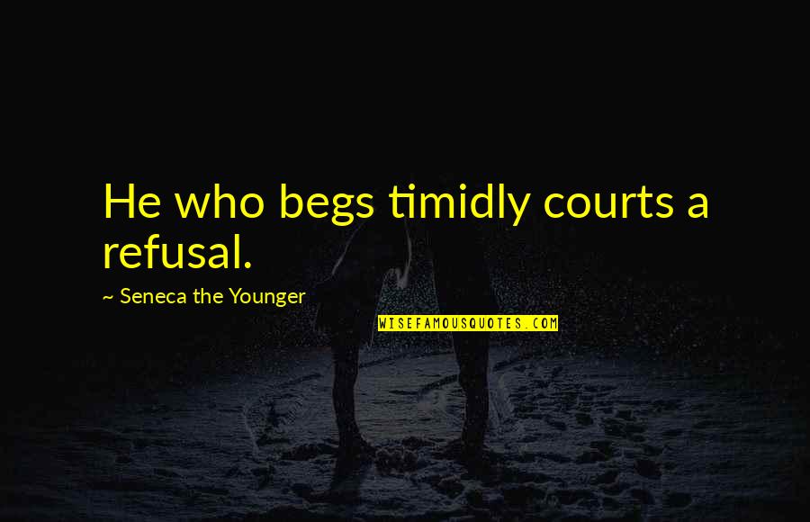 Begs Quotes By Seneca The Younger: He who begs timidly courts a refusal. Begs Quotes By Seneca The Younger: He who begs timidly courts a refusal.