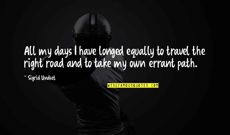 Beguilement Define Quotes By Sigrid Undset: All my days I have longed equally to Beguilement Define Quotes By Sigrid Undset: All my days I have longed equally to