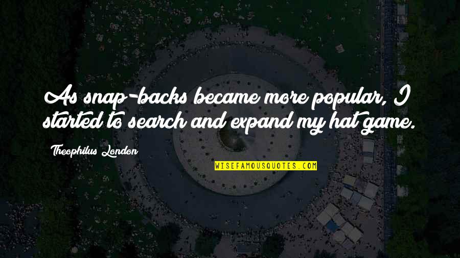 Beguilement Quotes By Theophilus London: As snap-backs became more popular, I started to