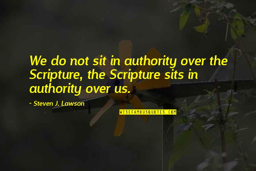 Beguiling Affix Quotes By Steven J. Lawson: We do not sit in authority over the